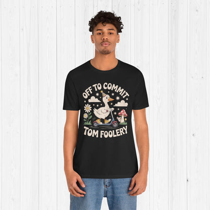 Off to Commit Tomfoolery | Silly Goose Shirt