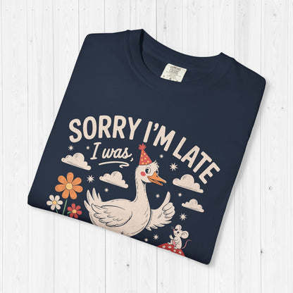 Sorry I’m Late Dilly Dallying Goose Shirt – Funny Tee