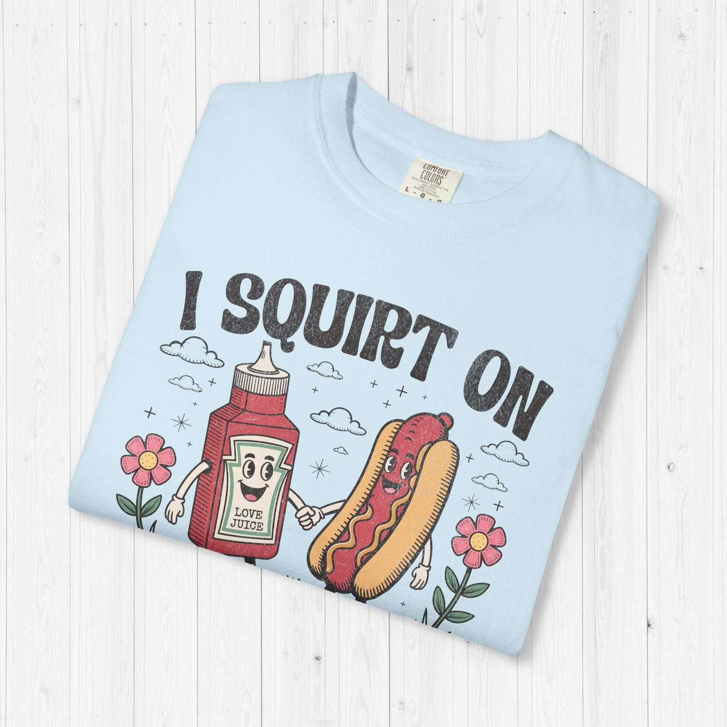 I Squirt On Juicy Wieners Shirt