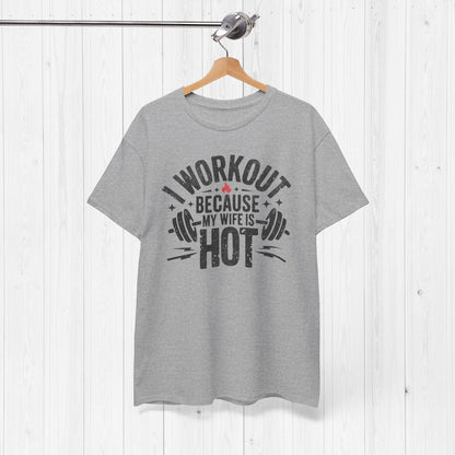 Funny Workout Tee – I Workout Because My Wife Is Hot Shirt