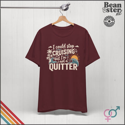 I Could Stop Cruising But I'm Not a Quitter Tee