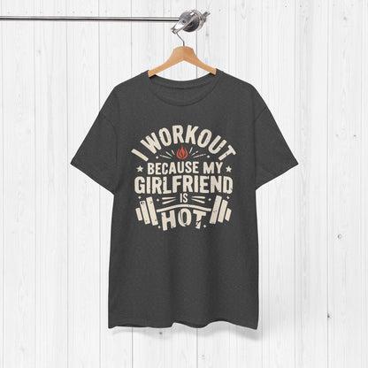 Funny Gym Shirt – I Workout Because My Girlfriend Is Hot Tee