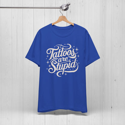 Tattoos Are Stupid Shirt – Funny Tattoo Artist Tee