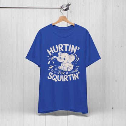 Hurtin' For A Squirtin' Elephant Tee – Funny Raunchy Humor Shirt