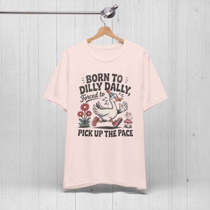 Born to Dilly Dally Goose Shirt