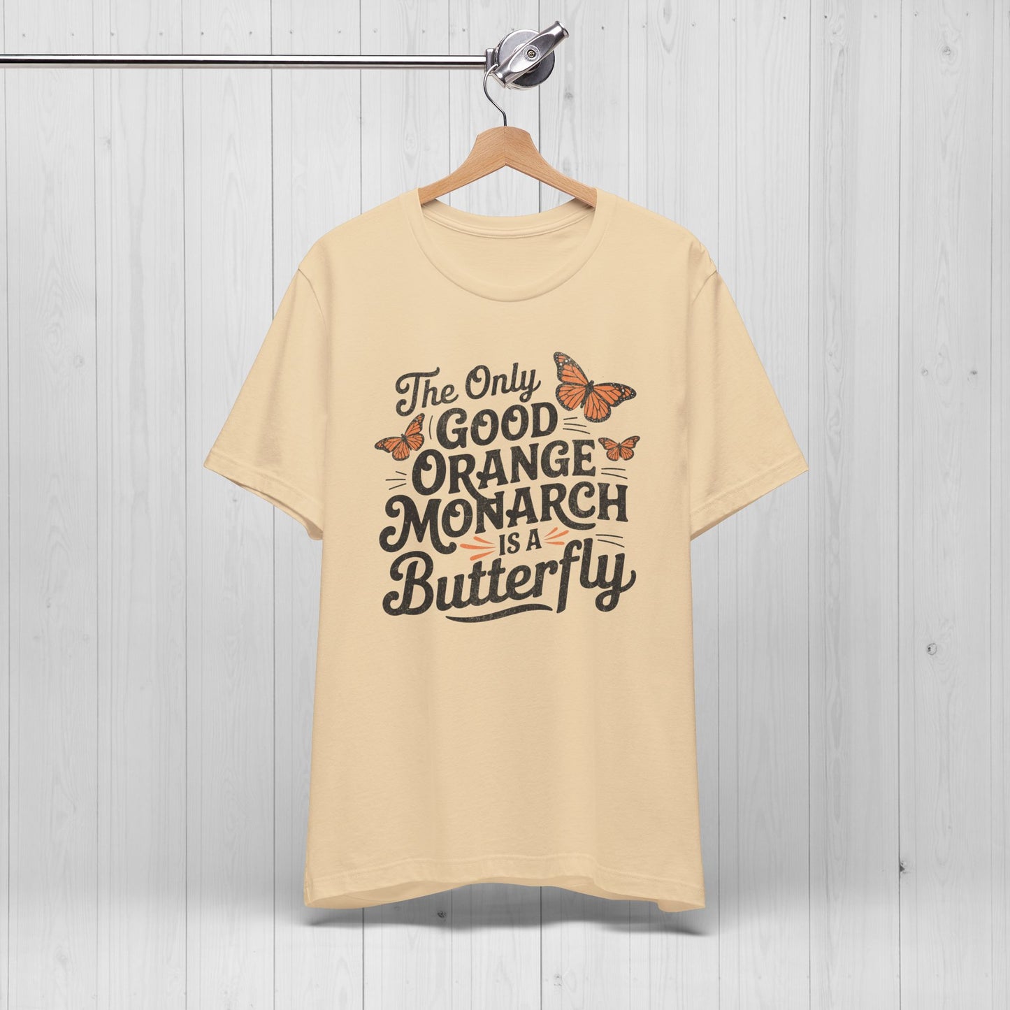 The Only Good Orange Monarch is a Butterfly Shirt