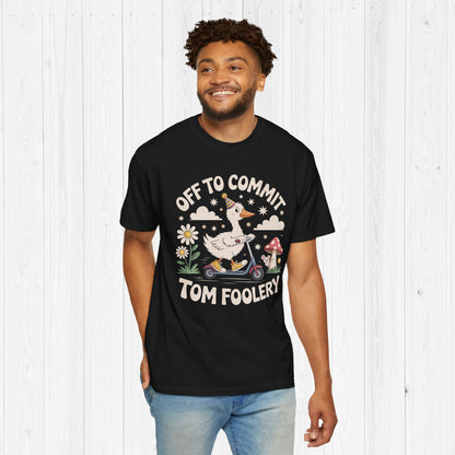 Off to Commit Tomfoolery Silly Goose T-Shirt