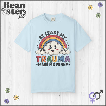 At Least My Trauma Made Me Funny Shirt