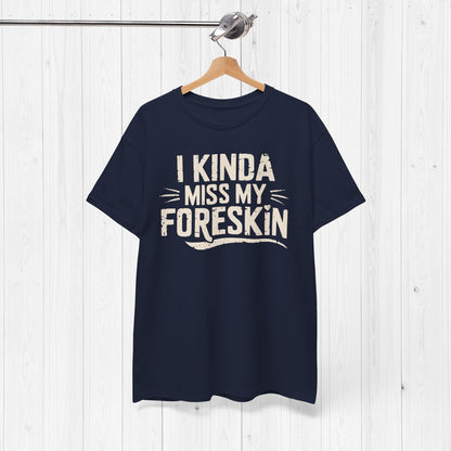 I Miss My Foreskin T-Shirt