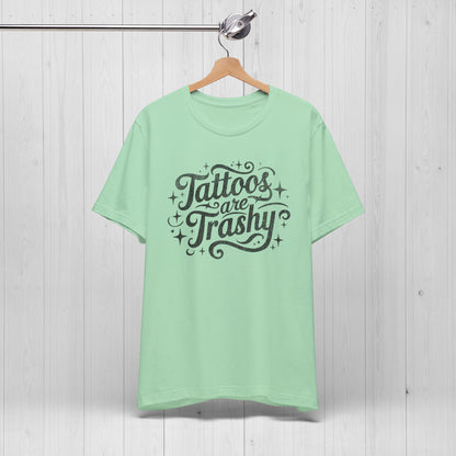 Tattoos Are Trashy Shirt – Bold Tee for Inked Rebels