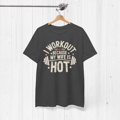 Funny Workout Tee – I Workout Because My Wife Is Hot Shirt
