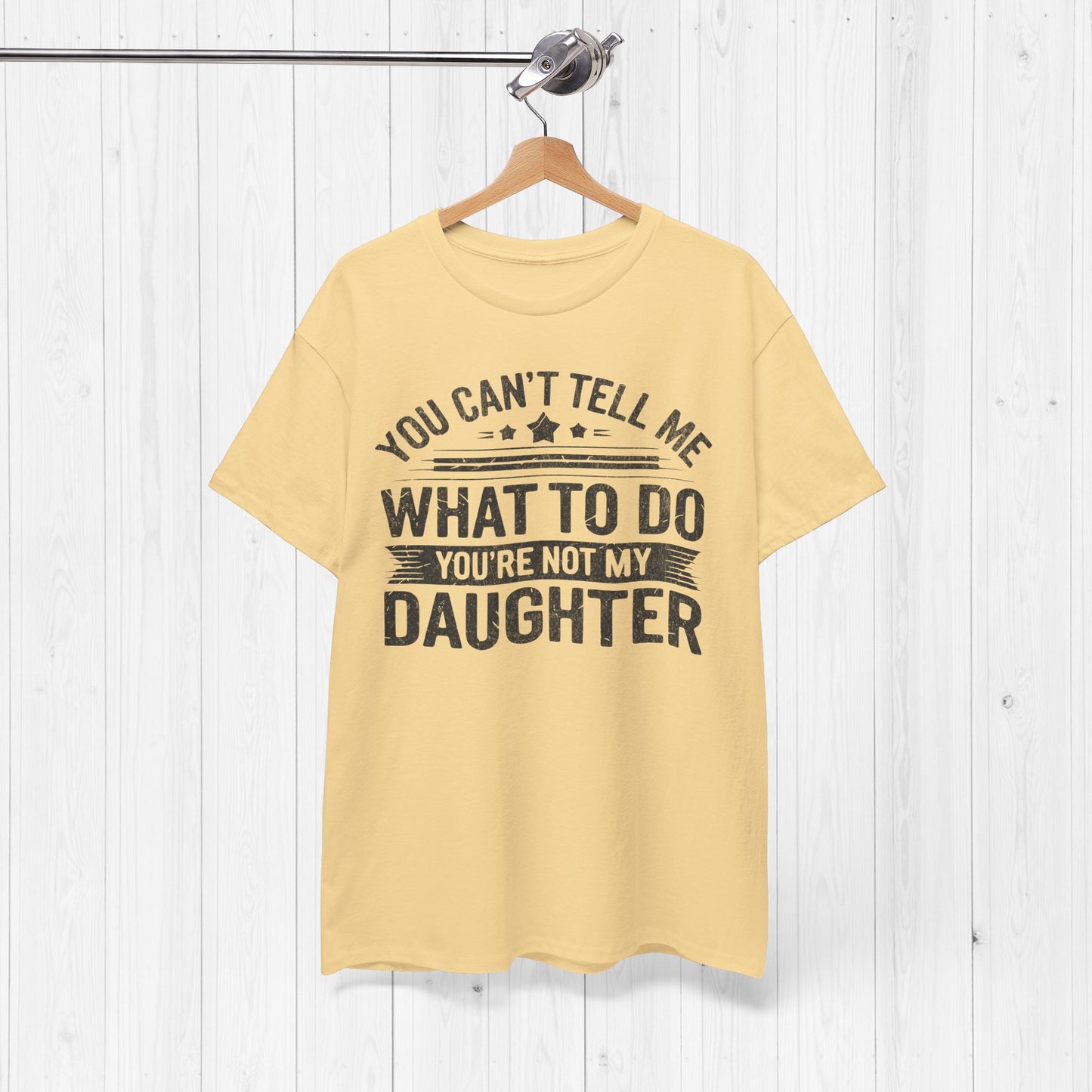 You Can't Tell Me What To Do Funny Dad T-Shirt Gift
