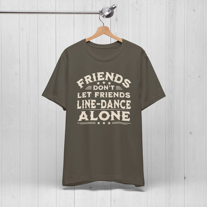 Line Dance Shirt – Friends Don’t Line Dance Alone Tee