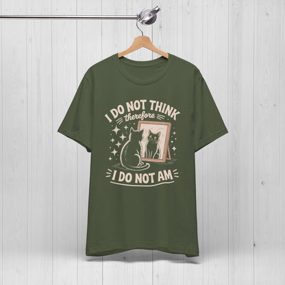I Do Not Think Therefore I Do Not Am Shirt