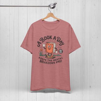 A Book A Day Keeps The Mental Breakdown Away Shirt