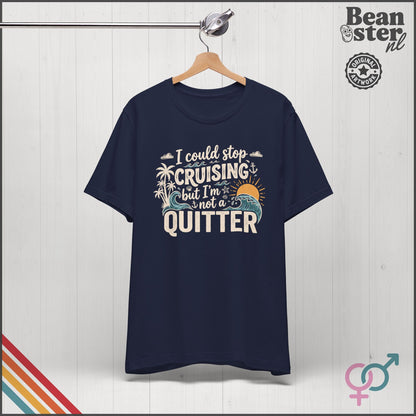 I Could Stop Cruising But I'm Not a Quitter Tee