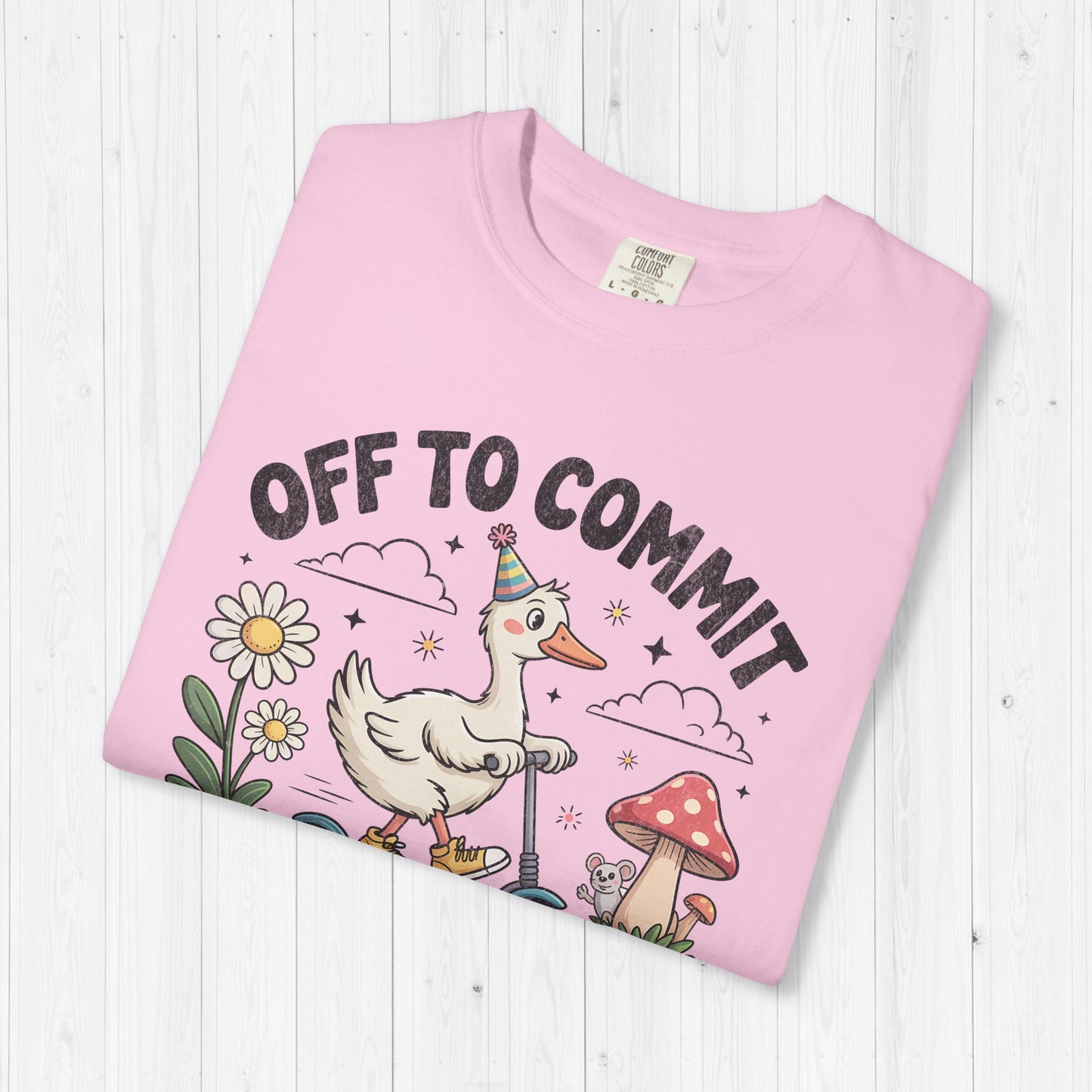 Off to Commit Tomfoolery Silly Goose T-Shirt