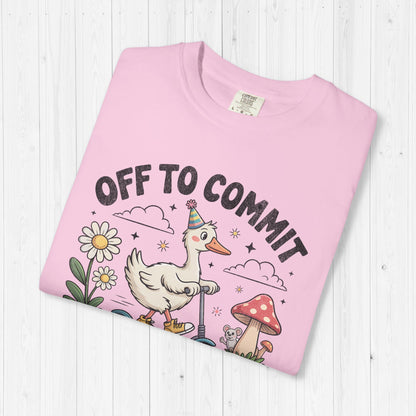 Off to Commit Tomfoolery Silly Goose T-Shirt