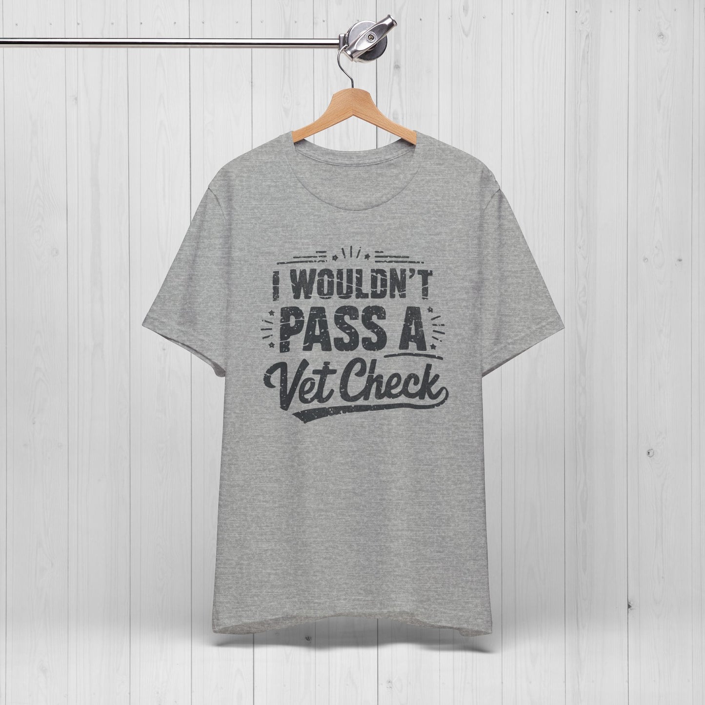 I Wouldn't Pass A Vet Check Shirt - Tee for Horse Lovers