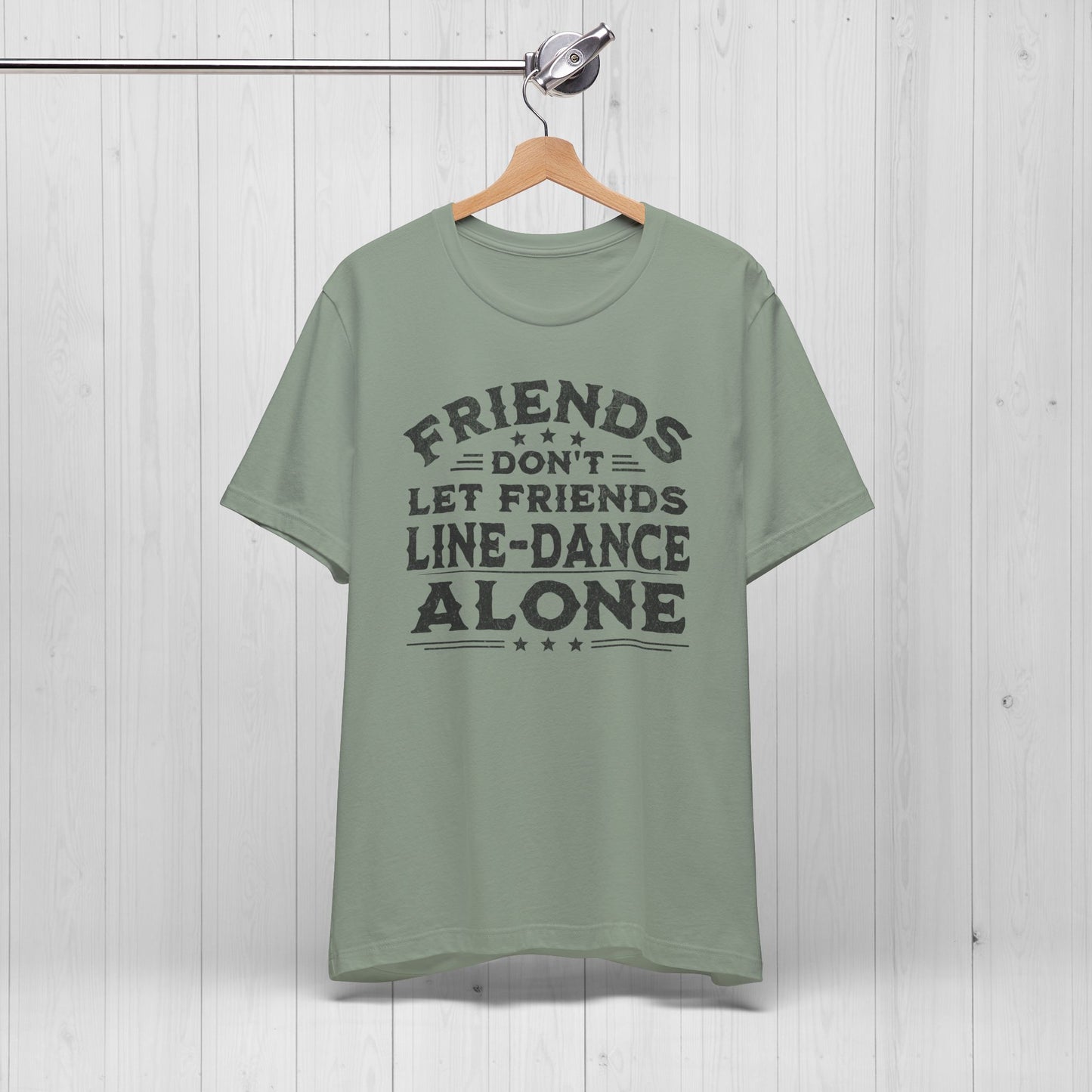 Line Dance Shirt – Friends Don’t Line Dance Alone Tee