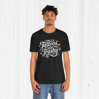 Tattoos Are Trashy Shirt – Funny Tattooed Gift Tee