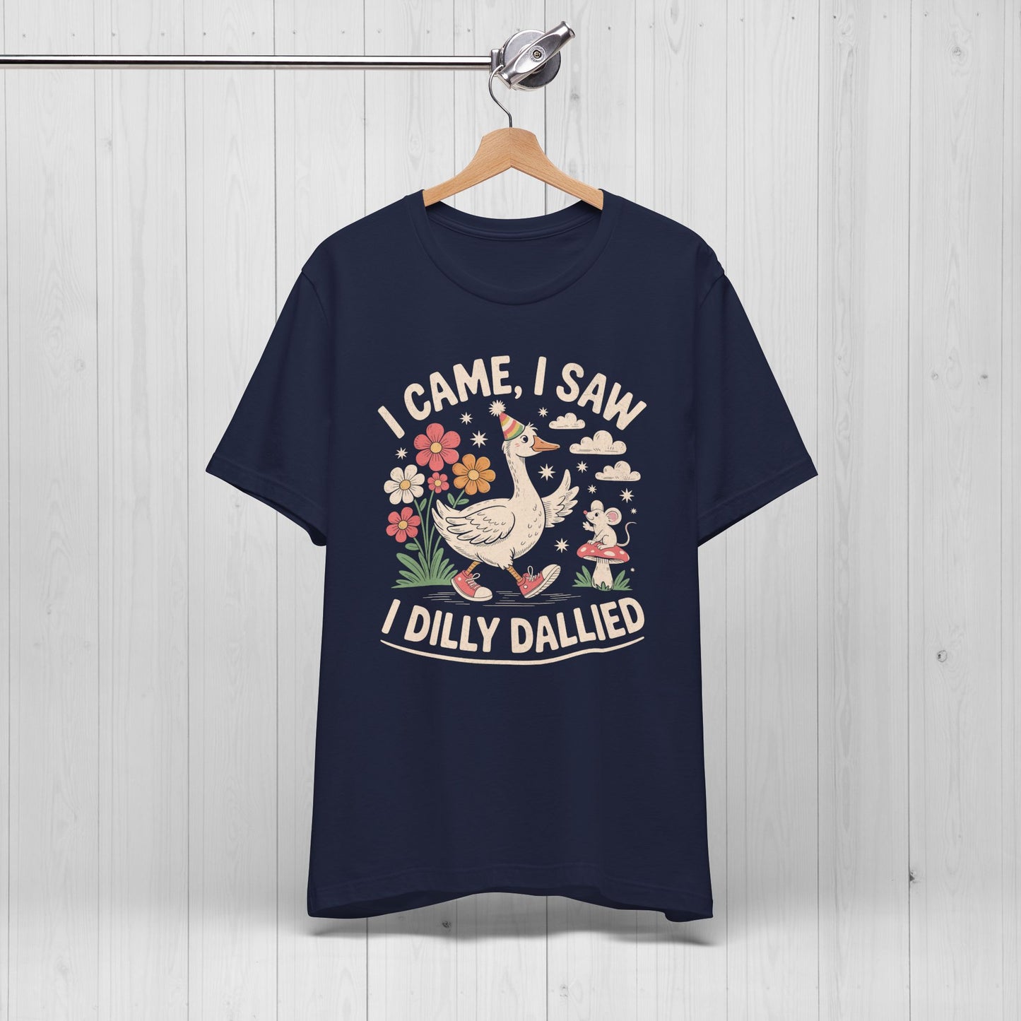 I Came I Saw I Dilly Dallied | Silly Goose Meme T-Shirt