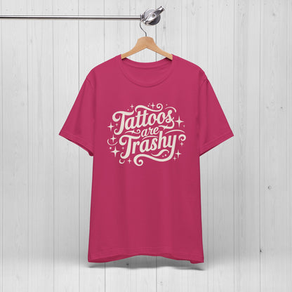 Tattoos Are Trashy Shirt – Funny Tattooed Gift Tee