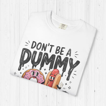 Don’t Be a Dummy, Cum on Her Tummy Shirt