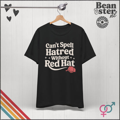 Can't Spell Hatred Without Red Hat – Political T-Shirt