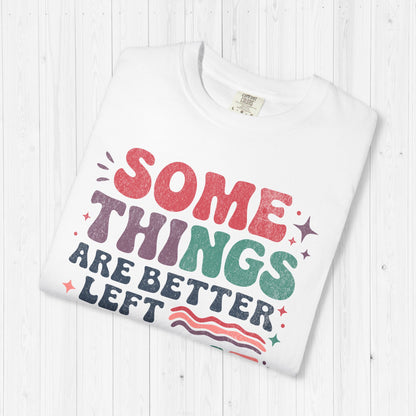 Some Things Are Better Left Alone Like Me Shirt