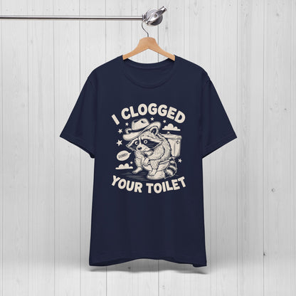 I Clogged Your Toilet Raccoon T-Shirt – Funny Plumber Tee