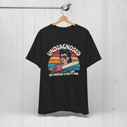 Undiagnosed But Everyone Is Pretty Sure Shirt