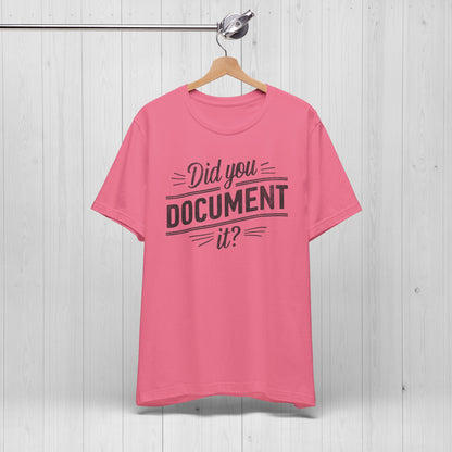 Did You Document It? Funny Office Humor T-Shirt