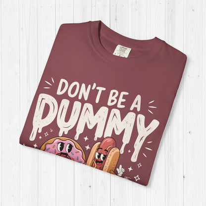 Don’t Be a Dummy, Cum on Her Tummy Shirt