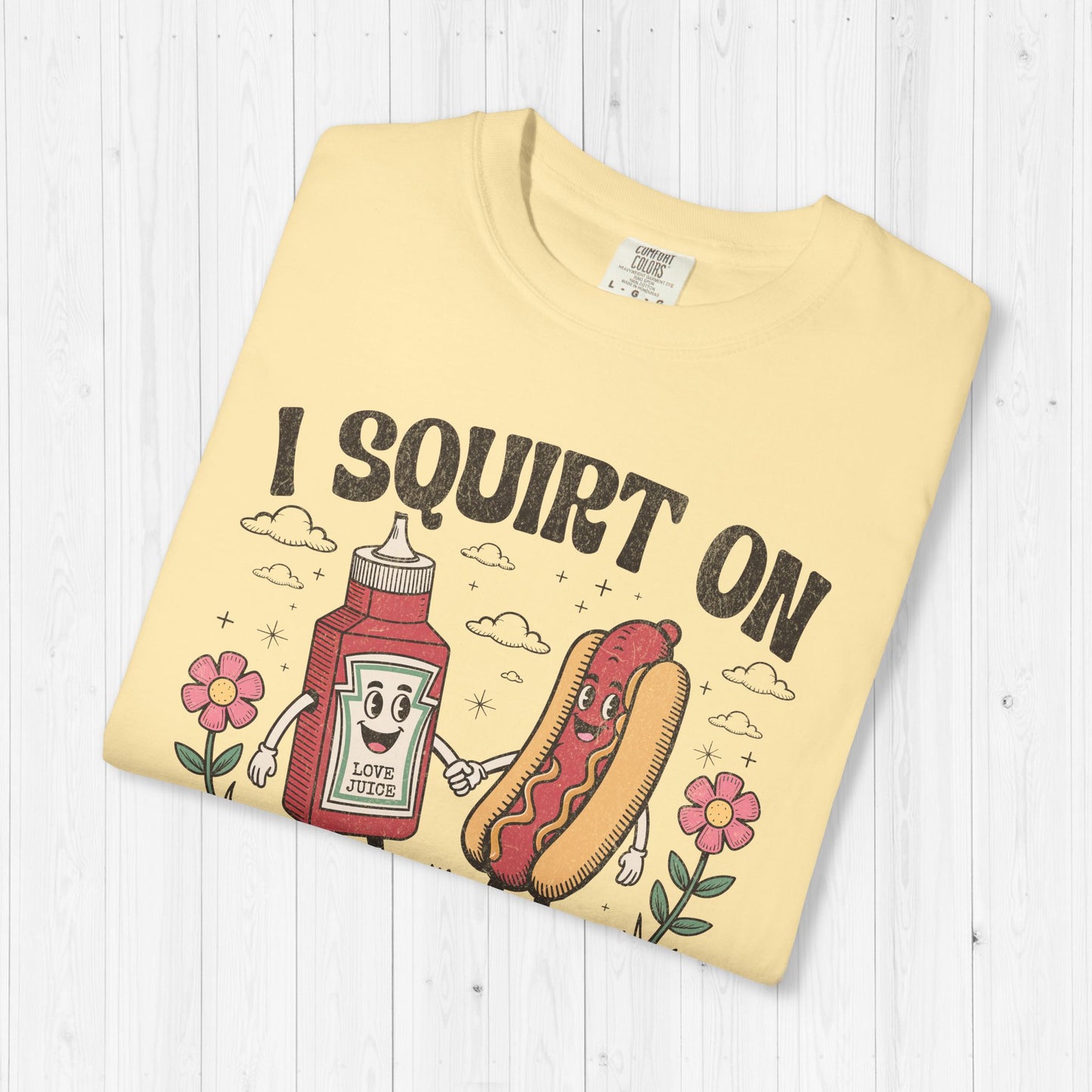 I Squirt On Juicy Wieners Shirt