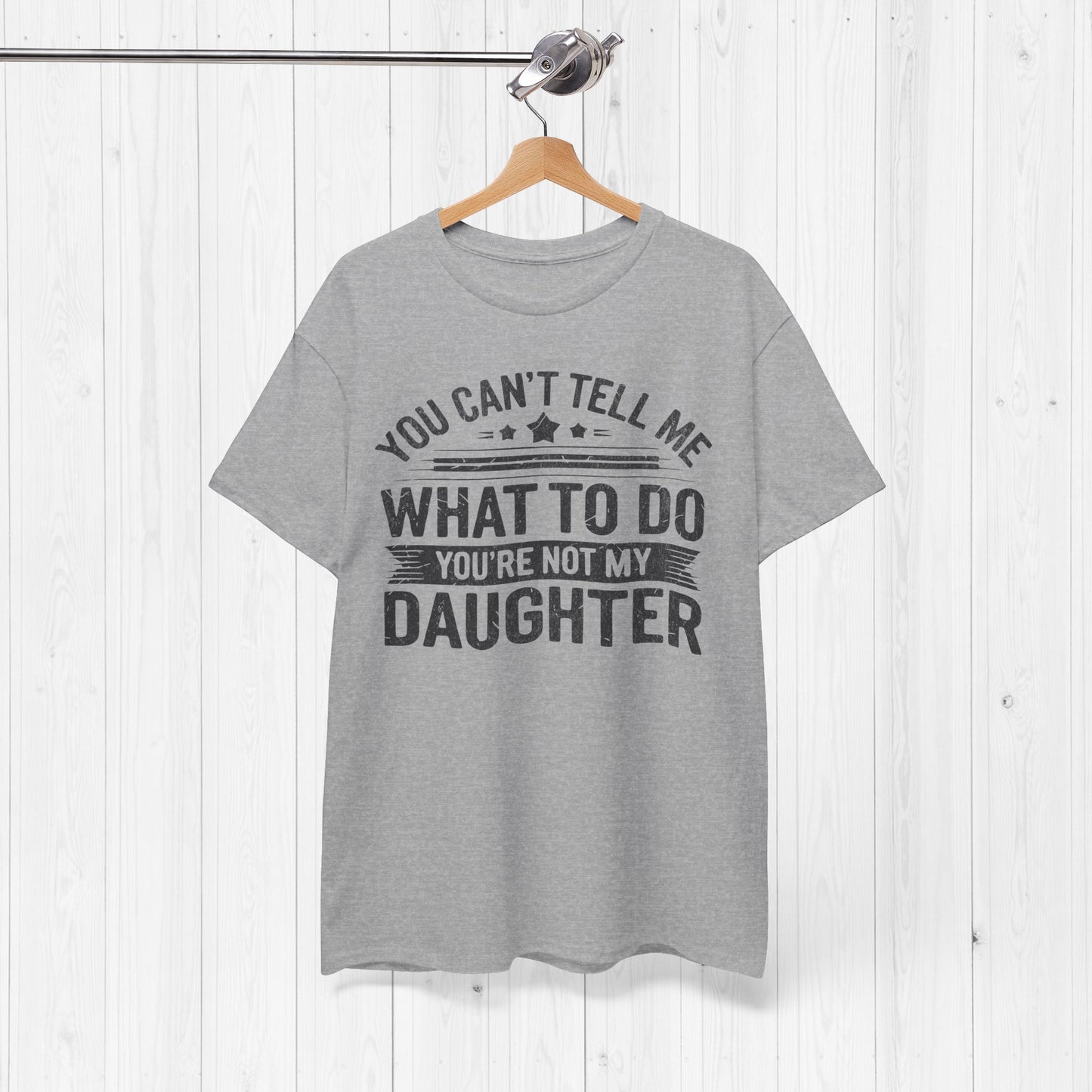You Can't Tell Me What To Do Funny Dad T-Shirt Gift