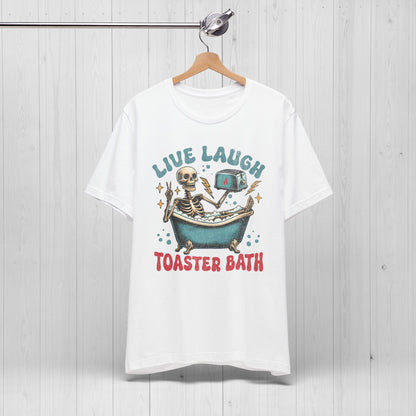 Live Laugh Toaster Bath T-Shirt | Funny Dark Humor Tee