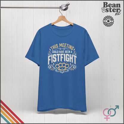 This Meeting Could've Been a Fistfight T-Shirt | Work Humor