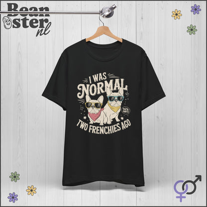 I Was Normal Two Frenchies Ago | Funny Bulldog Shirt