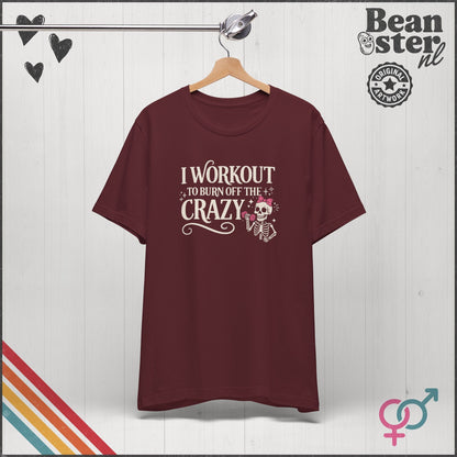 I Workout to Burn Off the Crazy Funny Gym T-Shirt