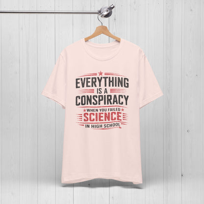 Everything Is A Conspiracy When You Failed High School Shirt