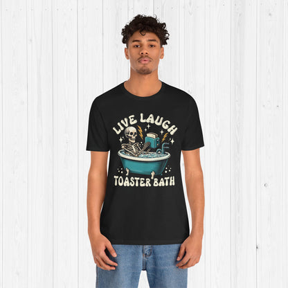 Live Laugh Toaster Bath T-Shirt | Funny Dark Humor Tee