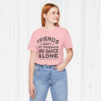 Line Dance Shirt – Friends Don’t Line Dance Alone Tee