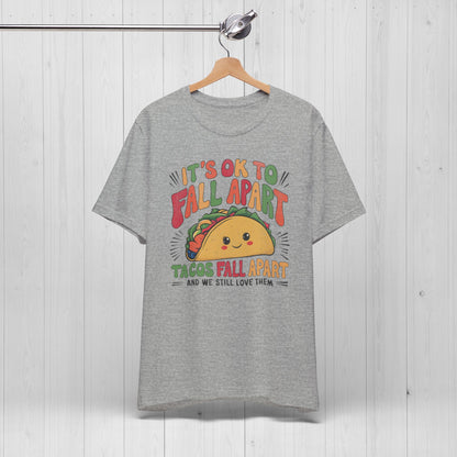 It's Ok To Fall Apart Taco Tee | Funny Motivational Shirt