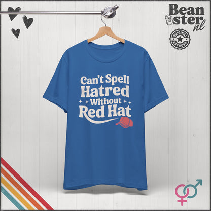 Can't Spell Hatred Without Red Hat – Political T-Shirt