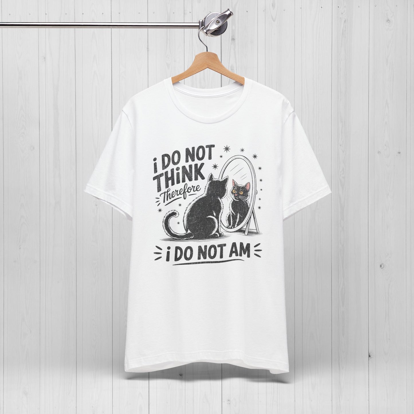 I Do Not Think Therefore I Do Not Am Shirt