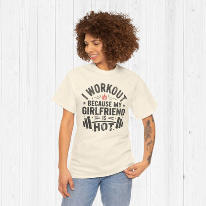 Funny Gym Shirt – I Workout Because My Girlfriend Is Hot Tee
