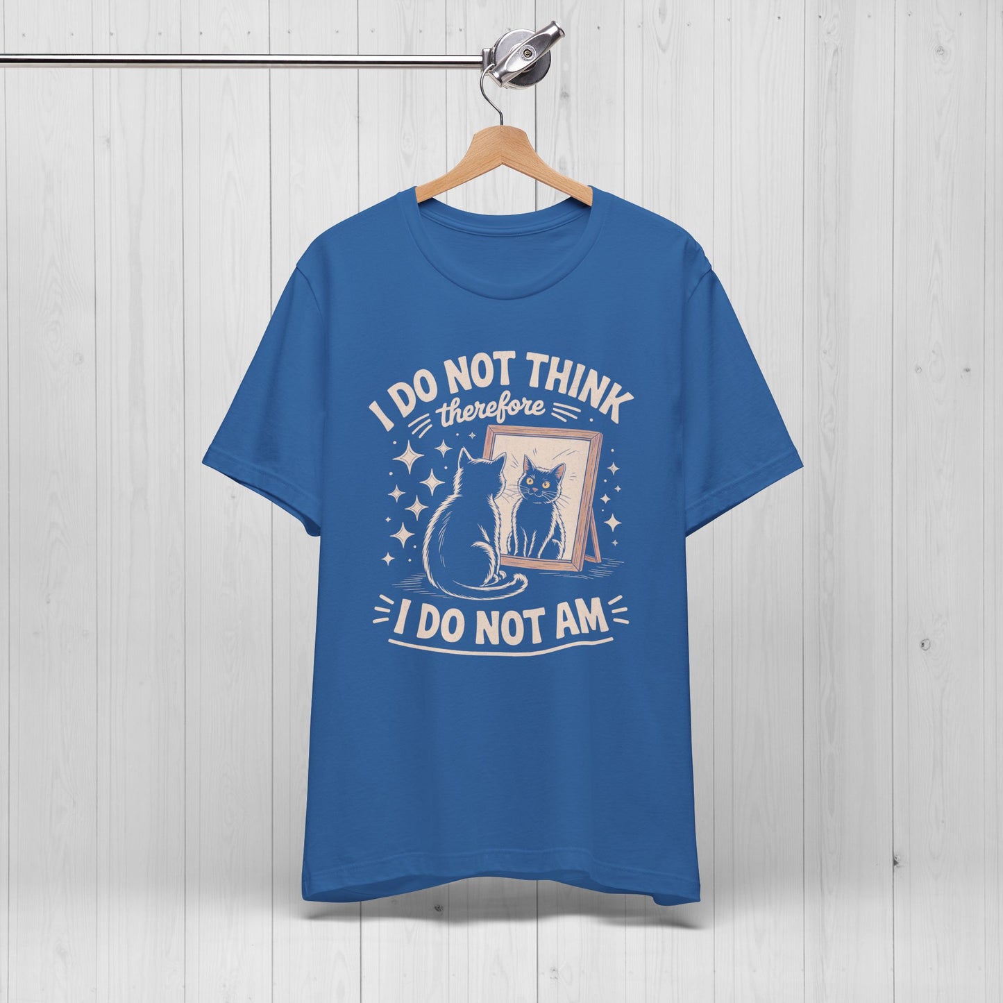 I Do Not Think Therefore I Do Not Am Shirt