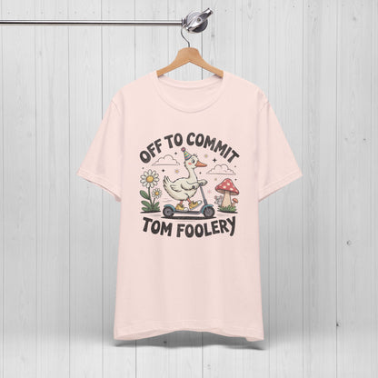 Off to Commit Tomfoolery | Silly Goose Shirt