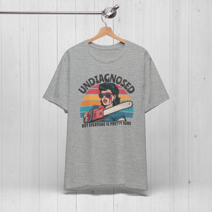 Undiagnosed But Everyone Is Pretty Sure Shirt